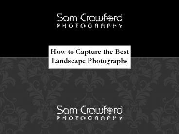 How to Capture the Best Landscape Photographs