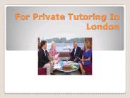 For Private Tutoring In London