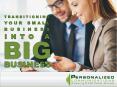 Transitioning Your Small Business Into A BIG Business PowerPoint PPT Presentation