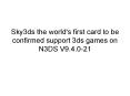 Sky3ds card to be confirmed support 3ds games on n3 ds v9.4.0-21 PowerPoint PPT Presentation