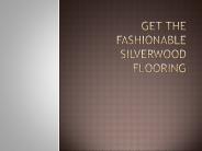 Get The Fashionable Silverwood Flooring
