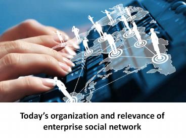 Today’s organization and relevance of enterprise social network