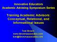 Innovative Educators Academic Advising Symposium Series  Training Academic Advisors: Conceptual, Relational, and Informational Issues PowerPoint PPT Presentation