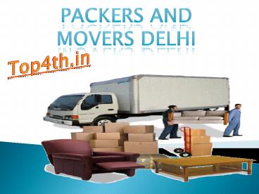 Packers and Movers Delhi @ http://top4th.in/packers-and-movers-delhi/