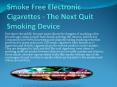 Smoke Free Electronic Cigarettes - The Next Quit Smoking Device PowerPoint PPT Presentation