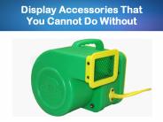 Display Accessories That You Cannot Do Without