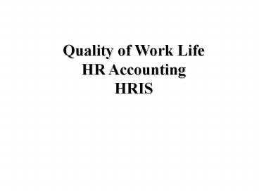 Quality of Work Life HR Accounting HRIS