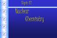 Topic 12  Nuclear  Chemistry PowerPoint PPT Presentation