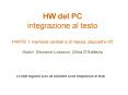 HW del PC integrazione al testo PARTE 1: memorie centrali e di massa, dispositivi I/O Autori: Giovanni Losacco, Silvia D PowerPoint PPT Presentation