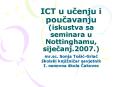 ICT u ucenju i poucavanju (iskustva sa seminara u Nottinghamu, sijecanj.2007.) PowerPoint PPT Presentation