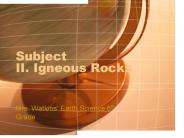 Subject II. Igneous Rocks
