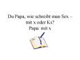 Du Papa, wie schreibt man Sex  PowerPoint PPT Presentation
