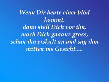 Wenn Dir heute einer bl
