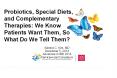 Probiotics, Special Diets, and Complementary Therapies: We Know Patients Want Them, So What Do We Tell Them? PowerPoint PPT Presentation