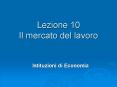 Lezione 10             Il mercato del lavoro PowerPoint PPT Presentation