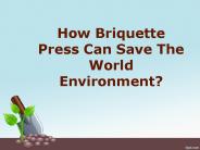 How Briquette Press Can Save The World Environment?