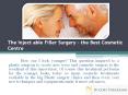 The Injectable Filler Surgery - the Best Cosmetic Centre PowerPoint PPT Presentation