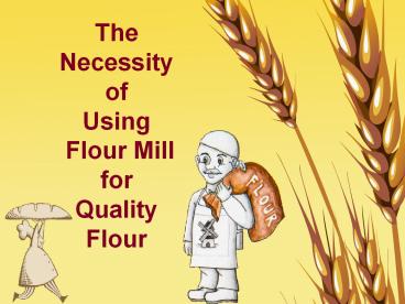 The Need Of Using Flour Mill for Top Quality Flour