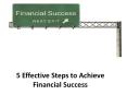 5 Effective Steps to Achieve Financial Success PowerPoint PPT Presentation