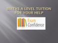 Maths A Level Tuition For Your Help PowerPoint PPT Presentation