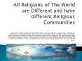 All Religions of The World are Different and have different Religious Communities PowerPoint PPT Presentation