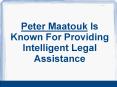 Peter Maatouk Is Known For Providing Intelligent Legal Assistance (1) PowerPoint PPT Presentation