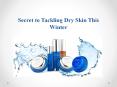 Secret to Tackling Dry Skin This Winter PowerPoint PPT Presentation