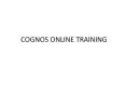 COGNOS  Online Training in usa, uk, Canada, Malaysia, Australia, India, Singapore. PowerPoint PPT Presentation