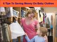 6 Tips To Saving Money On Baby Clothes
