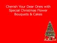Cherish Your Dear Ones with Special Christmas Flower Bouquets & Cakes PowerPoint PPT Presentation