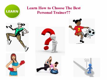 Learn How to Choose the Best Personal Trainer??