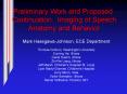 Preliminary Work and Proposed Continuation: Imaging of Speech Anatomy and Behavior PowerPoint PPT Presentation