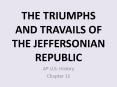 THE TRIUMPHS AND TRAVAILS OF THE JEFFERSONIAN REPUBLIC PowerPoint PPT Presentation