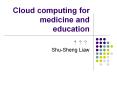 Cloud computing for medicine and education PowerPoint PPT Presentation