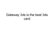 Gateway 3ds is the best 3ds card