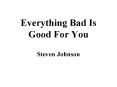 Everything Bad Is Good For You PowerPoint PPT Presentation