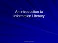 An introduction to Information Literacy PowerPoint PPT Presentation