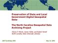 Preservation of State and Local Government Digital Geospatial Data: The North Carolina Geospatial Data Archiving Project Steven P. Morris, James Tuttle, and Robert Farrell North Carolina State University Libraries PowerPoint PPT Presentation