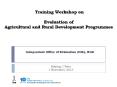 Training Workshop on  Evaluation of Agricultural and Rural Development Programmes PowerPoint PPT Presentation