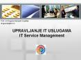 UPRAVLJANJE IT USLUGAMA IT Service Management PowerPoint PPT Presentation