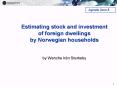Estimating stock and investment of foreign dwellings by Norwegian households PowerPoint PPT Presentation