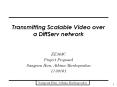 Transmitting Scalable Video over a DiffServ network PowerPoint PPT Presentation