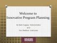 Welcome to Innovative Program Planning PowerPoint PPT Presentation