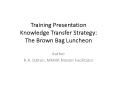 Training Presentation Knowledge Transfer Strategy: The Brown Bag Luncheon PowerPoint PPT Presentation