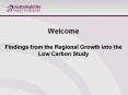 Welcome Findings from the Regional Growth into the Low Carbon Study PowerPoint PPT Presentation