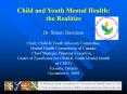 Child and Youth Mental Health: the Realities  Dr. Simon Davidson Chair, Child PowerPoint PPT Presentation