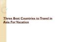 Three best countries to travel in asia for vacation PowerPoint PPT Presentation