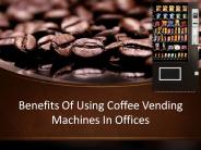 Benefits Of Using Coffee Vending Machines In Offices