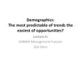 Demographics: The most predictable of trends the easiest of opportunities? PowerPoint PPT Presentation