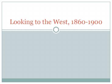 Looking to the West, 1860-1900